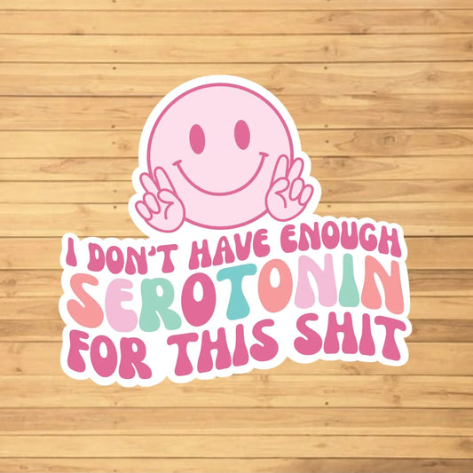 I Don't Have Enough Serotonin For This Shit Sticker image 1