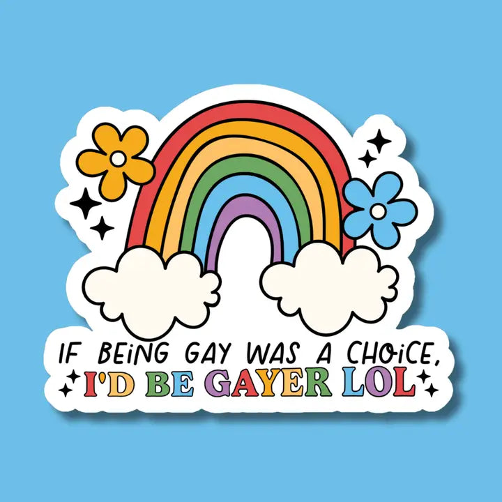 If Being Gay Was a Choice I'd Be Gayer Sticker image 0