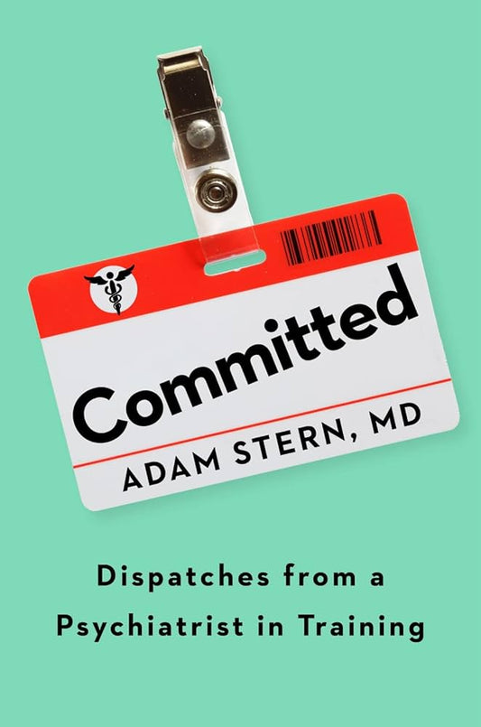 Committed: Dispatches from a Psychiatrist in Training image 0