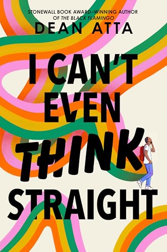 I Can't Even Think Straight: A Young Adult Novel in Verse About Queer Identity, Love, and Coming Out