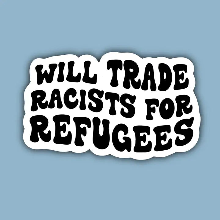 Will Trade Racists for Refugees Human Rights Sticker image 0