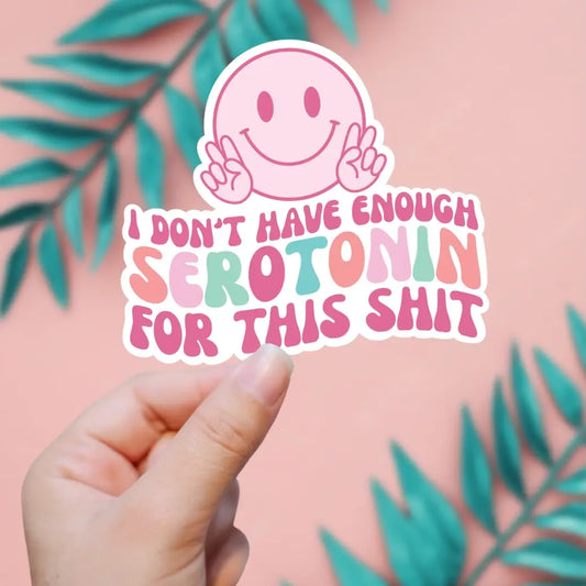 I Don't Have Enough Serotonin For This Shit Sticker image 0