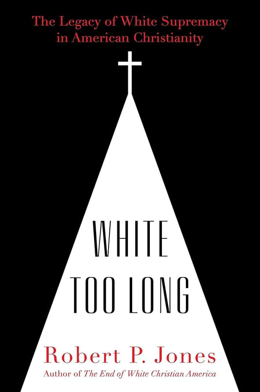 White Too Long: The Legacy of White Supremacy in American Christianity image 0