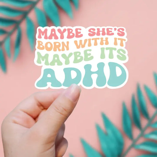 Maybe She's Born With It, Maybe It's ADHD Sticker image 0